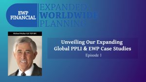 Unveiling Our Expanding Global PPLI & EWP Case Studies Series – Episode 1
